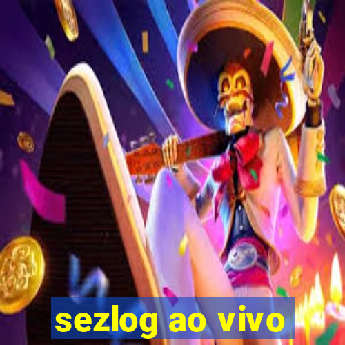 sezlog ao vivo